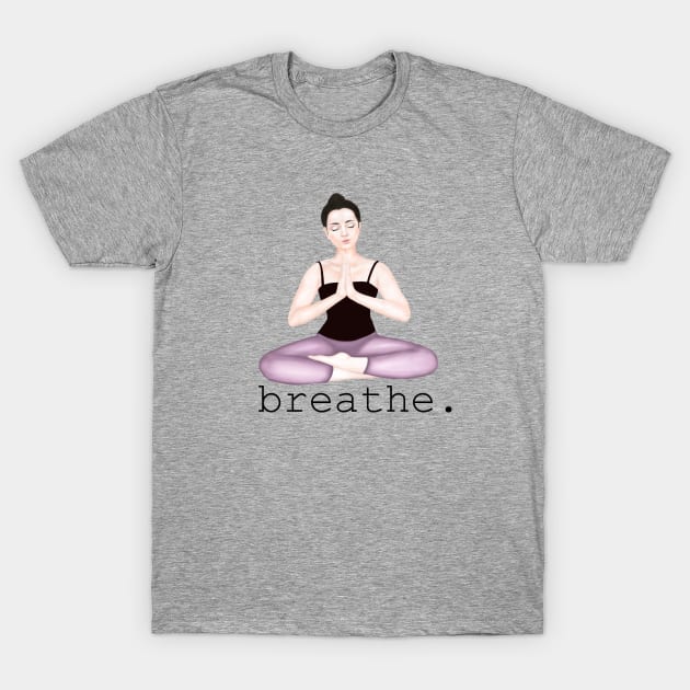 breathe. T-Shirt by Breathe Serene 